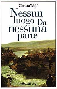 Nessun luogo da nessuna parte - Christa Wolf - Libro E/O 1997, Dal mondo | Libraccio.it