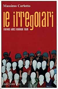 Le irregolari. Buenos Aires horror tour - Massimo Carlotto - Libro E/O 1997, Dal mondo | Libraccio.it