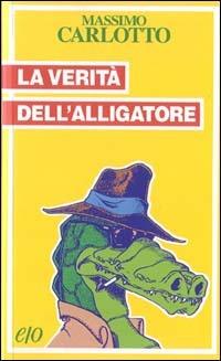 La verità dell'Alligatore - Massimo Carlotto - Libro E/O 1998, Tascabili e/o | Libraccio.it