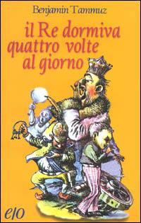 Il re dormiva quattro volte al giorno - Benjamin Tammuz - Libro E/O 1998, Dal mondo | Libraccio.it
