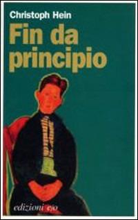 Fin da principio - Christoph Hein - Libro E/O 1998, Dal mondo | Libraccio.it