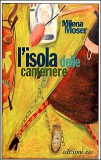L' isola delle cameriere - Milena Moser - Libro E/O 1999, Dal mondo | Libraccio.it