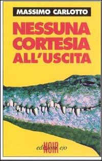 Nessuna cortesia all'uscita - Massimo Carlotto - Libro E/O 1999, Dal mondo | Libraccio.it