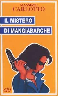 Il mistero di Mangiabarche - Massimo Carlotto - Libro E/O 1999, Tascabili e/o | Libraccio.it