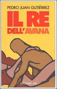 Il re dell'Avana - Pedro Juan Gutiérrez - Libro E/O 1999, Dal mondo | Libraccio.it