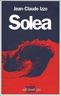 Solea - Jean-Claude Izzo - Libro E/O 1999, Dal mondo | Libraccio.it