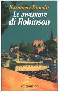 Le avventure di Robinson - Kazimierz Brandys - Libro E/O 2000, Dal mondo | Libraccio.it