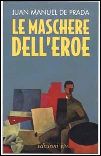 Le maschere dell'eroe - J. Manuel de Prada - Libro E/O 2000, Dal mondo | Libraccio.it
