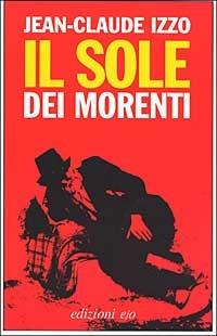 Il sole dei morenti - Jean-Claude Izzo - Libro E/O 2000, Dal mondo | Libraccio.it