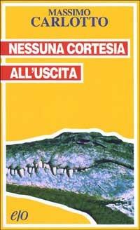 Nessuna cortesia all'uscita - Massimo Carlotto - Libro E/O 2000, Tascabili e/o | Libraccio.it