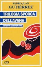 Senza un cazzo da fare. Trilogia sporca dell'Avana - Pedro Juan Gutiérrez - Libro E/O 2000, Tascabili e/o | Libraccio.it