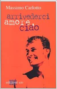 Arrivederci amore, ciao - Massimo Carlotto - Libro E/O 2001, Dal mondo | Libraccio.it