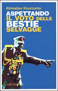 Aspettando il voto delle bestie selvagge - Ahmadou Kourouma - Libro E/O 2001, I Leoni | Libraccio.it