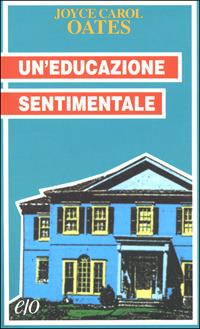 Un' educazione sentimentale - Joyce C. Oates - Libro E/O 2001, Tascabili e/o | Libraccio.it