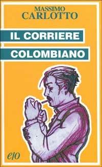Il corriere colombiano - Massimo Carlotto - Libro E/O 2001, Tascabili e/o | Libraccio.it