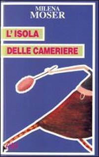 L' isola delle cameriere - Milena Moser - Libro E/O 2001, Tascabili e/o | Libraccio.it