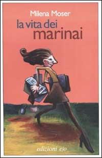 La vita dei marinai - Milena Moser - Libro E/O 2002, Dal mondo | Libraccio.it