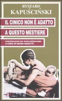 Il cinico non è adatto a questo mestiere. Conversazioni sul buon giornalismo - Ryszard Kapuscinski - Libro E/O 2002, Tascabili e/o | Libraccio.it
