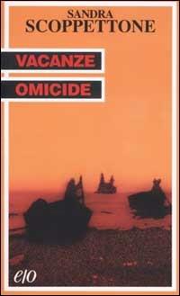 Vacanze omicide - Sandra Scoppettone - Libro E/O 2002, Tascabili e/o | Libraccio.it