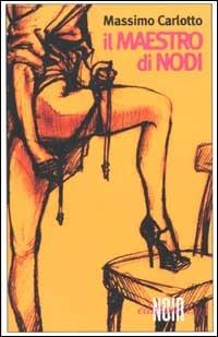 Il maestro di nodi - Massimo Carlotto - Libro E/O 2002, Noir mediterraneo | Libraccio.it