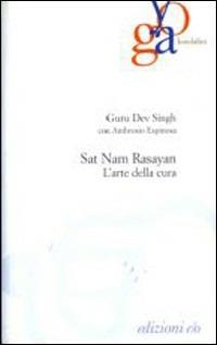 Sat nam rasayan. Arte della cura - Dev Singh - Libro E/O 2003, Yoga kundalini | Libraccio.it