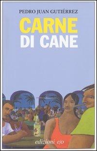 Carne di cane - Pedro Juan Gutiérrez - Libro E/O 2003, Dal mondo | Libraccio.it