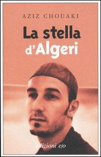 La stella d'Algeri - Aziz Chouaki - Libro E/O 2003, Dal mondo | Libraccio.it