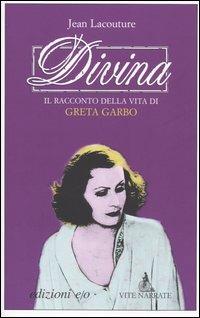 Divina. Il racconto della vita di Greta Garbo - Jean Lacouture - Libro E/O 2005, Vite narrate | Libraccio.it