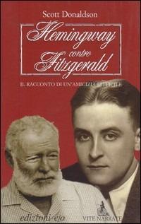 Hemingway contro Fitzgerald. Il racconto di un'amicizia difficile - Scott Donaldson - Libro E/O 2004, Vite narrate | Libraccio.it