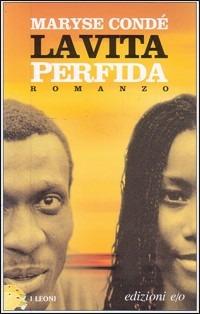 La vita perfida - Maryse Condé - Libro E/O 2004, I Leoni | Libraccio.it