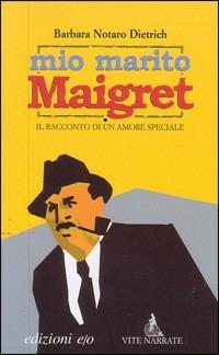 Mio marito Maigret. Il racconto di un amore - Barbara Notaro Dietrich - Libro E/O 2004, Vite narrate | Libraccio.it