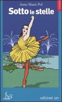 Sotto le stelle - Anne-Marie Pol - Libro E/O 2005, Il baleno. Danza | Libraccio.it