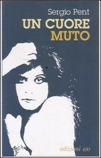 Un cuore muto - Sergio Pent - Libro E/O 2005, Dal mondo | Libraccio.it