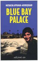 Blue Bay Palace - Nathacha Appanah - Libro E/O 2005, Dal mondo | Libraccio.it