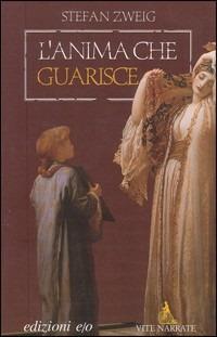 L' anima che guarisce. Mesmer, Mary Baker-Eddy, Freud - Stefan Zweig - Libro E/O 2005, Vite narrate | Libraccio.it