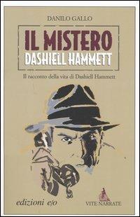 Il mistero Dashiell Hammett. Il racconto della vita di Dashiell Hammett - Danilo Gallo - Libro E/O 2005, Vite narrate | Libraccio.it