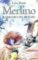 Merlino. Il cerchio del futuro - Luisa Mattia - Libro E/O 2005, Il baleno | Libraccio.it