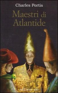 Maestri di Atlantide - Charles Portis - Libro E/O 2005, Dal mondo | Libraccio.it