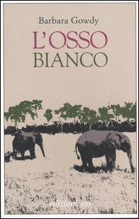 L' osso bianco - Barbara Gowdy - Libro E/O 2006, Dal mondo | Libraccio.it