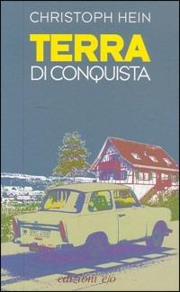 Terra di conquista - Christoph Hein - Libro E/O 2005, Dal mondo | Libraccio.it