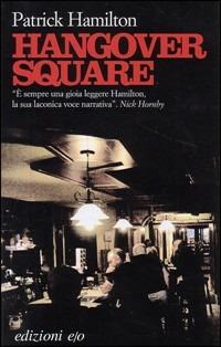 Hangover Square - Patrick Hamilton - Libro E/O 2006, Dal mondo | Libraccio.it