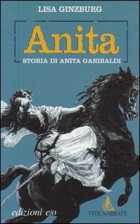 Anita. Storia di Anita Garibaldi - Lisa Ginzburg - Libro E/O 2005, Vite narrate | Libraccio.it