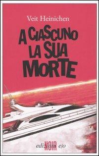 A ciascuno la sua morte - Veit Heinichen - Libro E/O 2005, Noir mediterraneo | Libraccio.it
