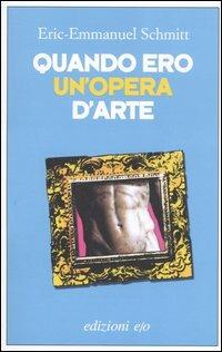 Quando ero un'opera d'arte - Eric-Emmanuel Schmitt - Libro E/O 2006, Dal mondo | Libraccio.it