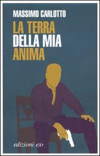 La terra della mia anima - Massimo Carlotto - Libro E/O 2006, Dal mondo | Libraccio.it