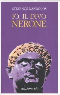 Io, il divo Nerone - Stèfanos Dàndolos - Libro E/O 2006, Dal mondo | Libraccio.it