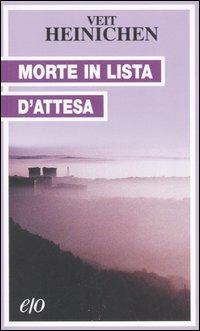 Morte in lista d'attesa - Veit Heinichen - Libro E/O 2006, Tascabili e/o | Libraccio.it