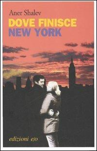 Dove finisce New York - Aner Shalev - Libro E/O 2007, Dal mondo | Libraccio.it