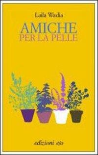 Amiche per la pelle - Laila Wadia - Libro E/O 2007, Dal mondo | Libraccio.it