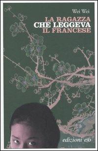 La ragazza che leggeva il francese - Wei Wei - Libro E/O 2007, Dal mondo | Libraccio.it